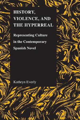 Cover image for History, Violence, and the Hyperreal: Representing Culture in the Contemporary Spanish Novel