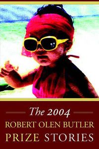 Cover image for The Robert Olen Butler Prize Stories 2004