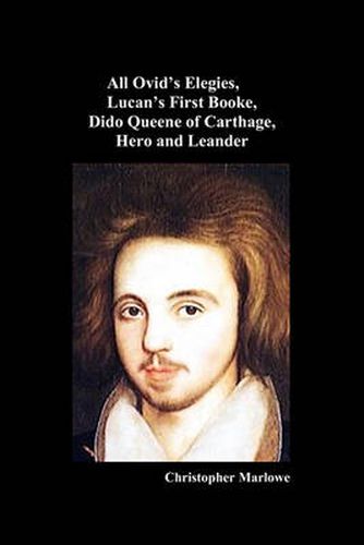 Cover image for Christopher Marlowe: All Ovid's Elegies, Lucan's First Booke, Dido Queene of Carthage, Hero and Leander