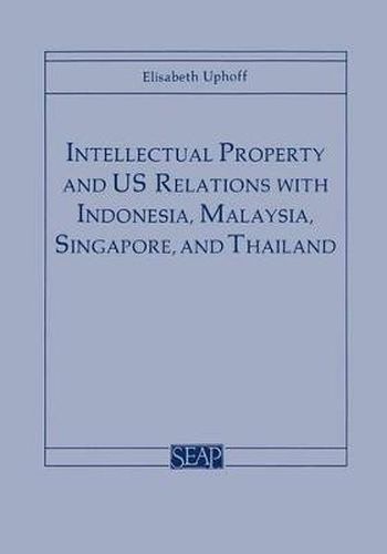 Cover image for Intellectual Property and US Relations with Indonesia, Malaysia, Singapore, and Thailand