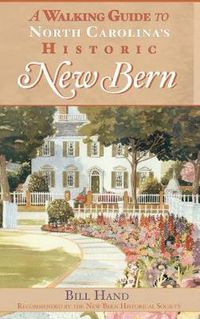 Cover image for The Walking Guide to North Carolina's Historic New Bern