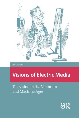 Cover image for Visions of Electric Media: Television in the Victorian and Machine Ages
