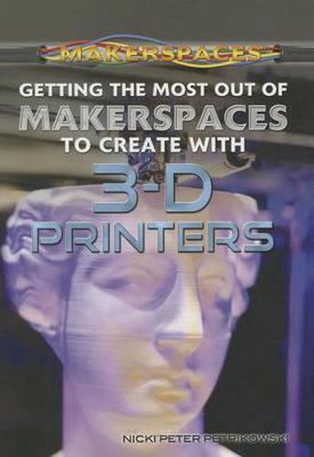 Cover image for Getting the Most Out of Makerspaces to Create with 3-D Printers