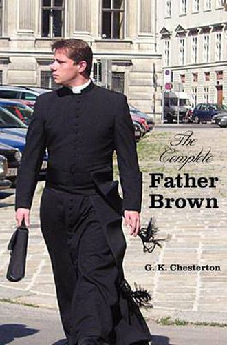 Cover image for The Complete Father Brown - The Innocence of Father Brown, The Wisdom of Father Brown, The Incredulity of Father Brown, The Secret of Father Brown, The Scandal of Father Brown (unabridged)