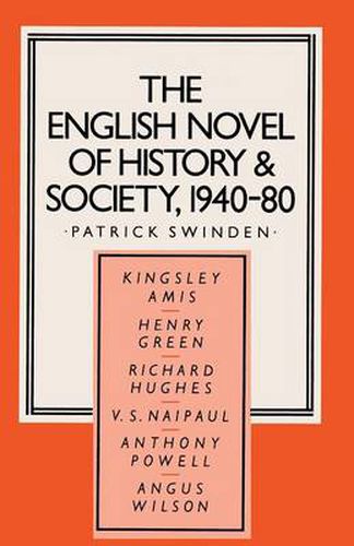The English Novel of History and Society, 1940-80: Richard Hughes, Henry Green, Anthony Powell, Angus Wilson, Kingsley Amis, V. S. Naipaul