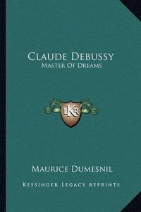 Cover image for Claude Debussy: Master of Dreams