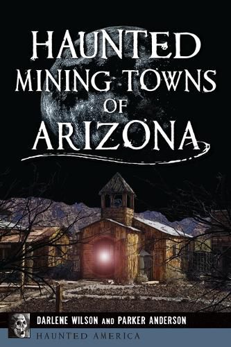 Cover image for Haunted Mining Towns of Arizona