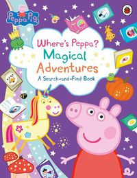 Cover image for Peppa Pig: Where's Peppa? Magical Adventures: A Search-and-Find Book