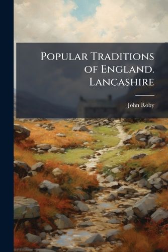 Cover image for Popular Traditions of England. Lancashire