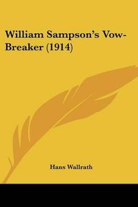 Cover image for William Sampson's Vow-Breaker (1914)