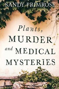 Cover image for Plants, Murder and Medical Mysteries