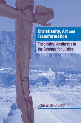 Cover image for Christianity, Art and Transformation: Theological Aesthetics in the Struggle for Justice