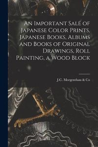 Cover image for An Important Sale of Japanese Color Prints, Japanese Books, Albums and Books of Original Drawings, Roll Painting, a Wood Block