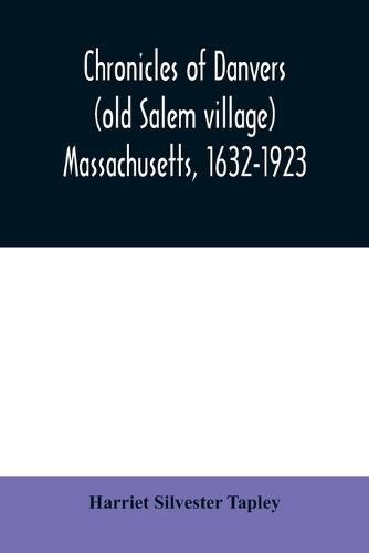 Cover image for Chronicles of Danvers (old Salem village) Massachusetts, 1632-1923