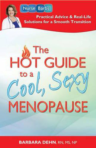 Cover image for Hot Guide to a Cool, Sexy Menopause: Nurse Barb's Practical Advice and Real-Life Solutions for Making a Smooth Transition to the Next Phase of Your Life