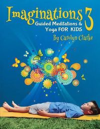 Cover image for Imaginations 3: Guided Meditations and Yoga for Kids