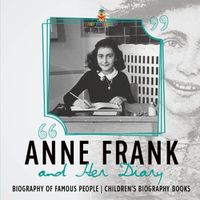 Cover image for Anne Frank and Her Diary - Biography of Famous People Children's Biography Books