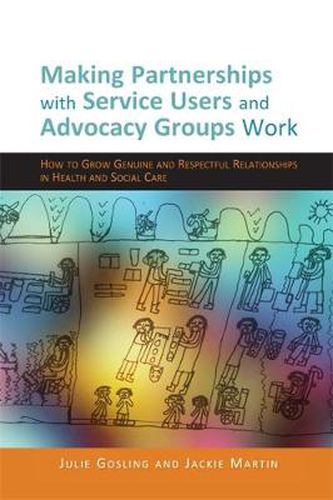 Cover image for Making Partnerships with Service Users and Advocacy Groups Work: How to Grow Genuine and Respectful Relationships in Health and Social Care