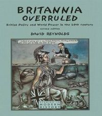 Cover image for Britannia Overruled: British Policy and World Power in the Twentieth Century