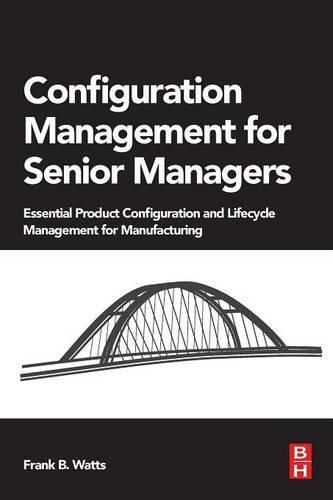 Cover image for Configuration Management for Senior Managers: Essential Product Configuration and Lifecycle Management for Manufacturing