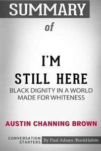 Cover image for Summary of I'm Still Here: Black Dignity in a World Made for Whiteness by Austin Channing Brown: Conversation Starters