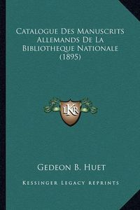 Cover image for Catalogue Des Manuscrits Allemands de La Bibliotheque Nationale (1895)