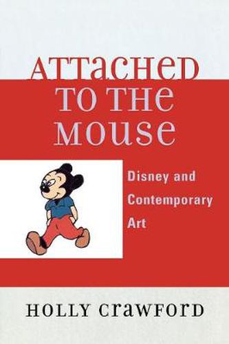 Cover image for Attached to the Mouse: Disney and Contemporary Art