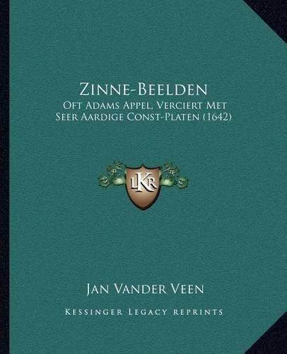 Cover image for Zinne-Beelden: Oft Adams Appel, Verciert Met Seer Aardige Const-Platen (1642)