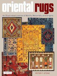 Cover image for Oriental Rugs: An Illustrated Lexicon of Motifs, Materials, and Origins