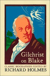 Cover image for Gilchrist on Blake: The Life of William Blake by Alexander Gilchrist