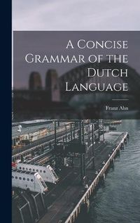 Cover image for A Concise Grammar of the Dutch Language