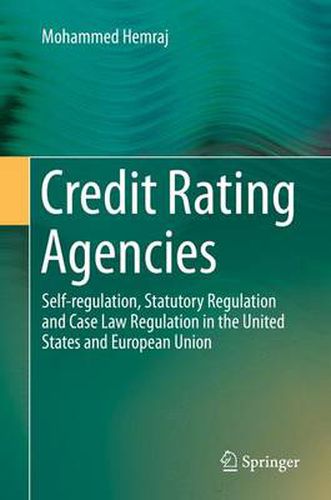 Cover image for Credit Rating Agencies: Self-regulation, Statutory Regulation and Case Law Regulation in the United States and European Union