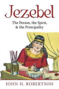 Cover image for Jezebel: The Person, the Spirit, & the Principality