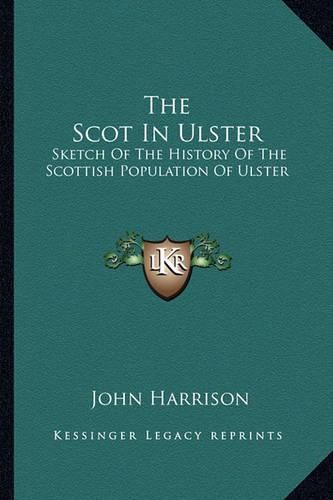 The Scot in Ulster: Sketch of the History of the Scottish Population of Ulster