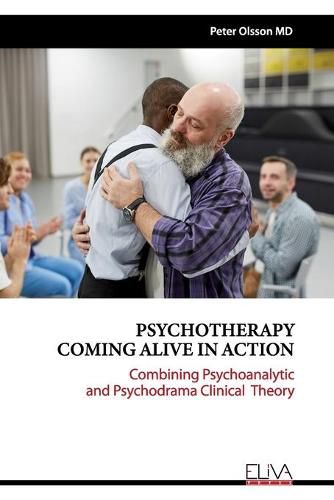 Cover image for Psychotherapy Coming Alive in Action: Combining Psychoanalytic and Psychodrama Clinical Theory