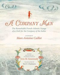 Cover image for A Company Man: The Remarkable French-Atlantic Voyage of a Clerk for the Company of the Indies [HC]