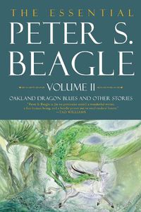 Cover image for The Essental Peter S. Beagle, Volume 2: Oakland Dragon Blues and Other Stories