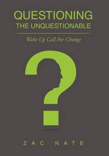 Cover image for Questioning the Unquestionable: Wake Up Call for Change