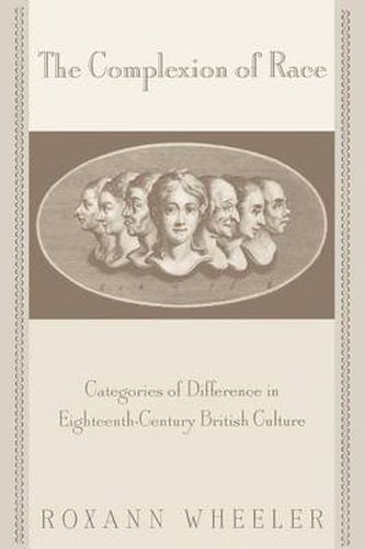 Cover image for The Complexion of Race: Categories of Difference in Eighteenth-Century British Culture