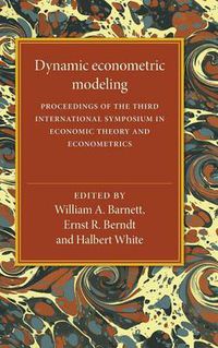 Cover image for Dynamic Econometric Modeling: Proceedings of the Third International Symposium in Economic Theory and Econometrics