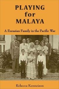 Cover image for Playing for Malaya: A Euroasian Family and the Pacific War