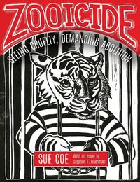 Cover image for Zooicide: Seeing Cruelty, Demanding Abolition