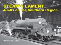 Cover image for STEAM'S LAMENT 4-6-0s on the Southern Region