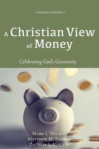 Cover image for A Christian View of Money: Celebrating God's Generosity (4th Edition)