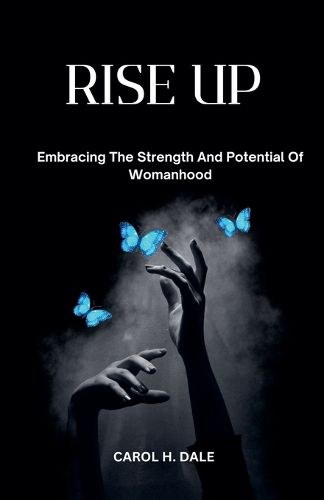 Cover image for Rise up; Embracing the Strength and Potential of Womanhood