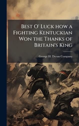 Cover image for Best O' Luck how a Fighting Kentuckian Won the Thanks of Britain's King