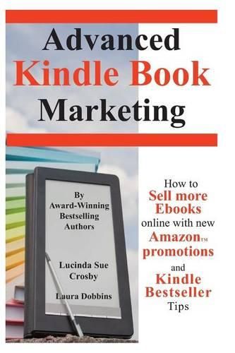 Cover image for Advanced Kindle Book Marketing: How to sell more Ebooks online with new Amazon promotions and Kindle Bestseller tips