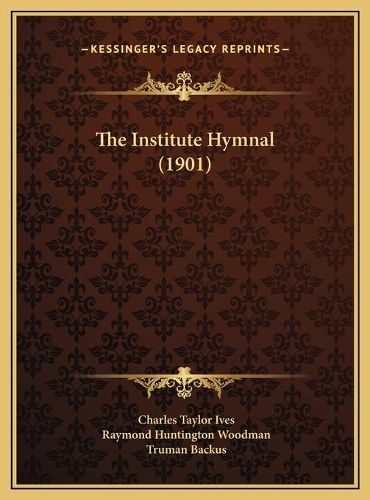 The Institute Hymnal (1901) the Institute Hymnal (1901)