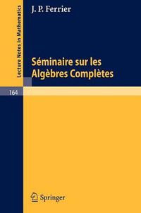 Cover image for Seminaire Sur Les Algebres Completes