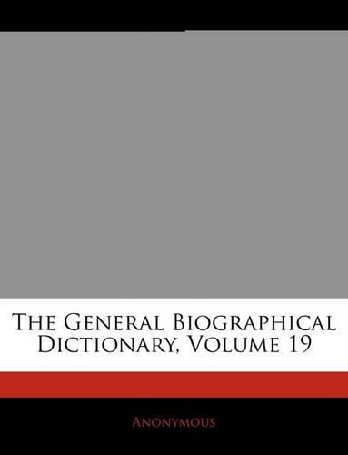 Cover image for The General Biographical Dictionary, Volume 19